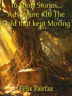 cover image of 16 Short Stories... Adventure #10 the Gold that kept Moving